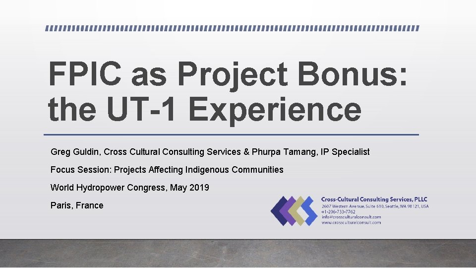 FPIC as Project Bonus: the UT-1 Experience Greg Guldin, Cross Cultural Consulting Services &