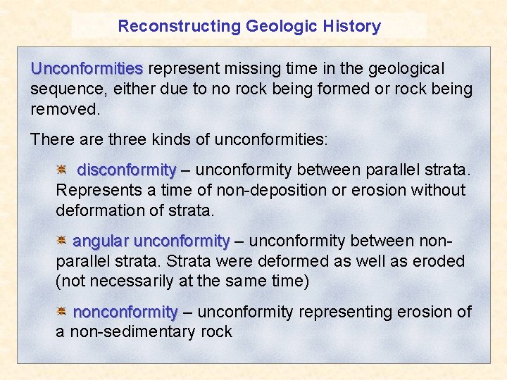 Reconstructing Geologic History Unconformities represent missing time in the geological sequence, either due to