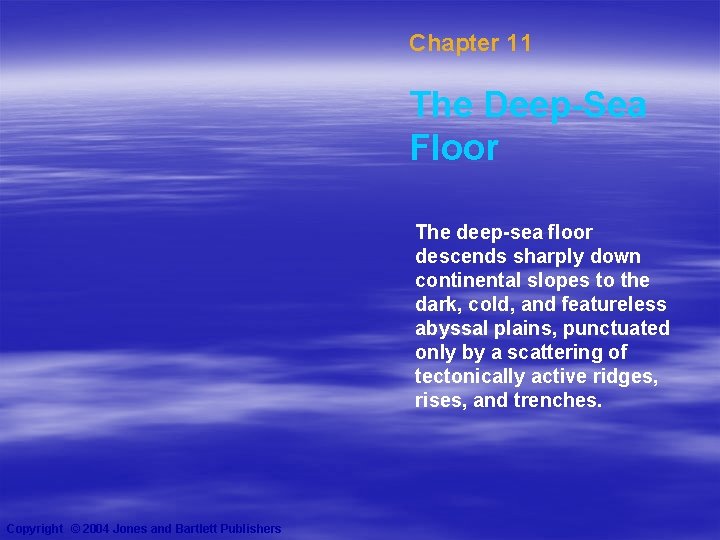 Chapter 11 The Deep-Sea Floor The deep-sea floor descends sharply down continental slopes to Chapter 11 The Deep-Sea Floor The deep-sea floor descends sharply down continental slopes to