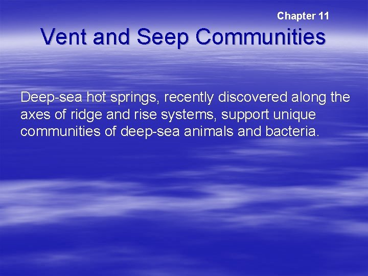 Chapter 11 Vent and Seep Communities Deep-sea hot springs, recently discovered along the axes Chapter 11 Vent and Seep Communities Deep-sea hot springs, recently discovered along the axes