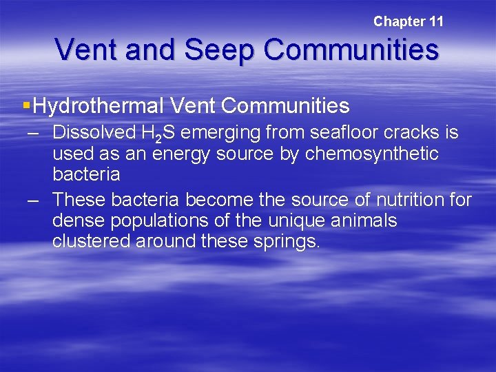 Chapter 11 Vent and Seep Communities §Hydrothermal Vent Communities – Dissolved H 2 S Chapter 11 Vent and Seep Communities §Hydrothermal Vent Communities – Dissolved H 2 S