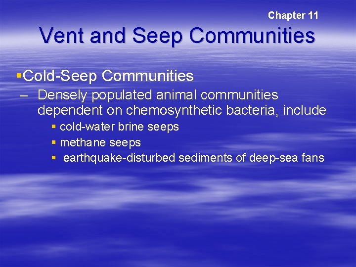 Chapter 11 Vent and Seep Communities §Cold-Seep Communities – Densely populated animal communities dependent Chapter 11 Vent and Seep Communities §Cold-Seep Communities – Densely populated animal communities dependent