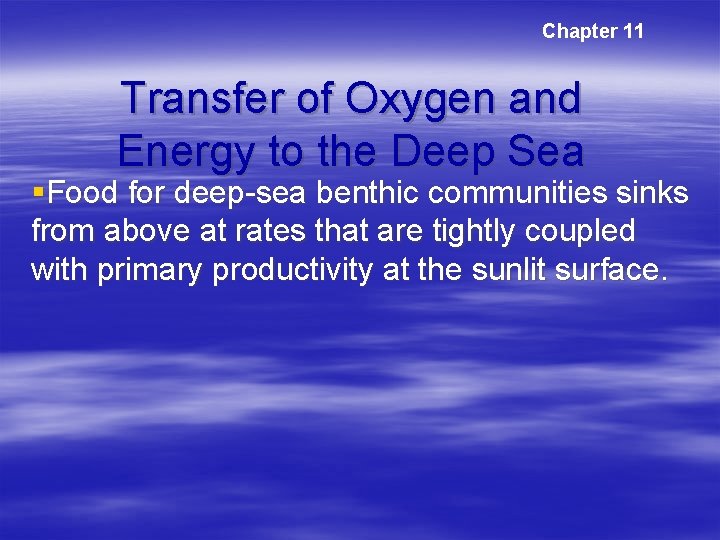 Chapter 11 Transfer of Oxygen and Energy to the Deep Sea §Food for deep-sea Chapter 11 Transfer of Oxygen and Energy to the Deep Sea §Food for deep-sea