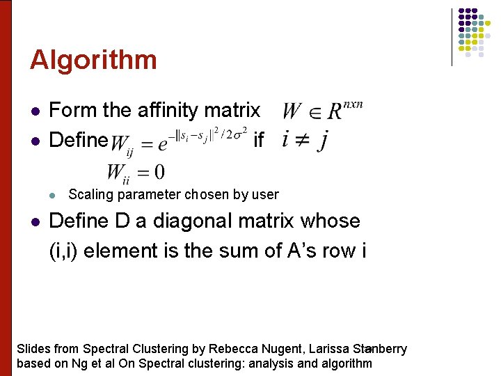 Algorithm l l Form the affinity matrix Define if l l Scaling parameter chosen