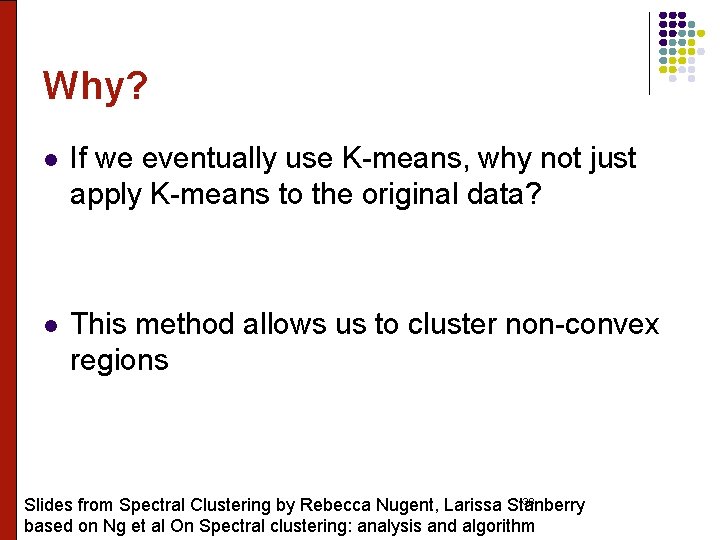 Why? l If we eventually use K-means, why not just apply K-means to the