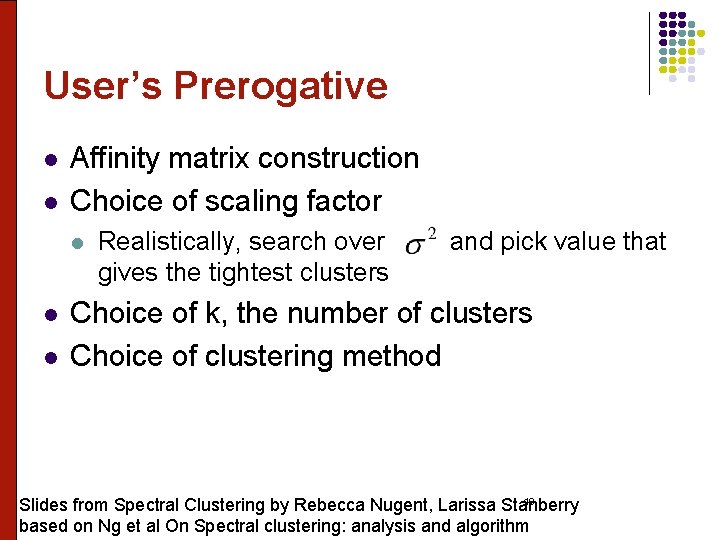 User’s Prerogative l l Affinity matrix construction Choice of scaling factor l l l