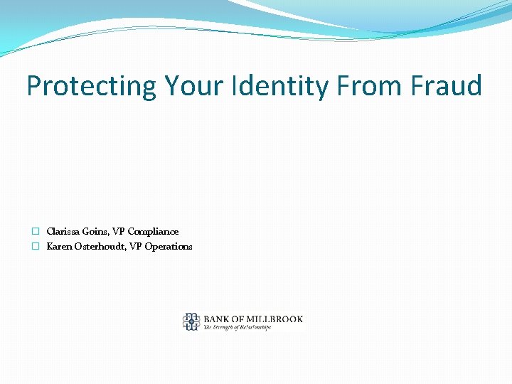 Protecting Your Identity From Fraud � Clarissa Goins, VP Compliance � Karen Osterhoudt, VP