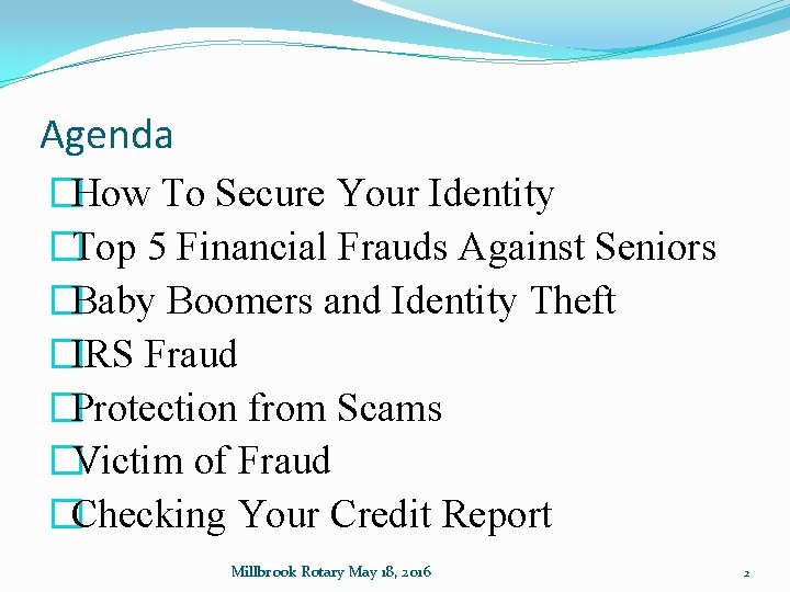 Agenda �How To Secure Your Identity �Top 5 Financial Frauds Against Seniors �Baby Boomers