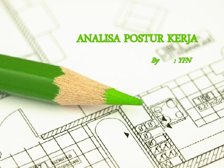 ANALISA POSTUR KERJA By : YFN Page 1 