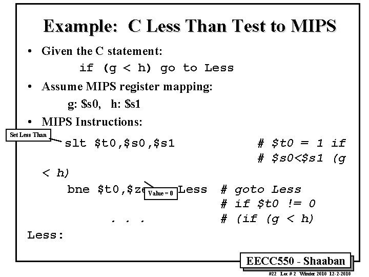 Example: C Less Than Test to MIPS • Given the C statement: if (g
