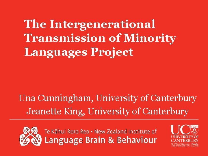 The Intergenerational Transmission of Minority Languages Project Una Cunningham, University of Canterbury Jeanette King,