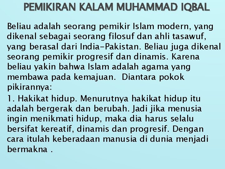 PEMIKIRAN KALAM MUHAMMAD IQBAL Beliau adalah seorang pemikir Islam modern, yang dikenal sebagai seorang