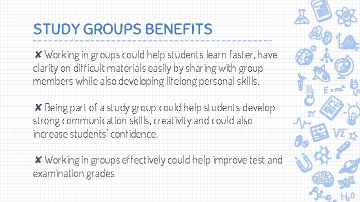 STUDY GROUPS BENEFITS ✘Working in groups could help students learn faster, have clarity on