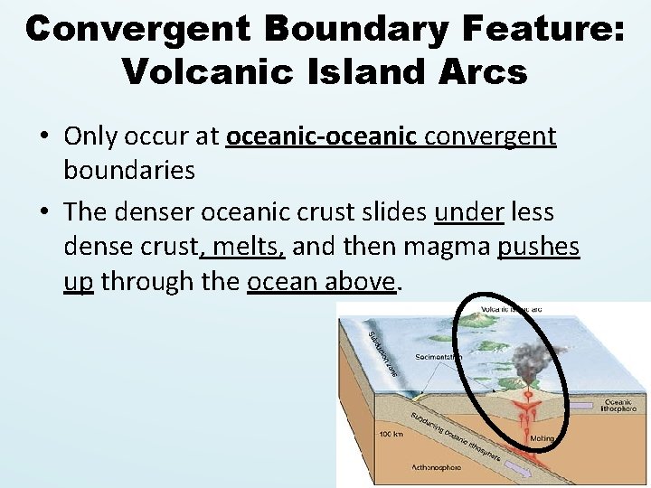 Convergent Boundary Feature: Volcanic Island Arcs • Only occur at oceanic-oceanic convergent boundaries •
