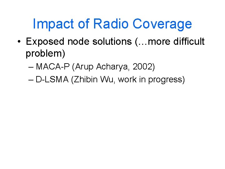 Impact of Radio Coverage • Exposed node solutions (…more difficult problem) – MACA-P (Arup