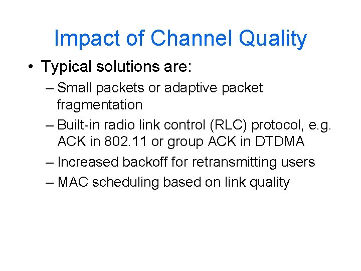 Impact of Channel Quality • Typical solutions are: – Small packets or adaptive packet