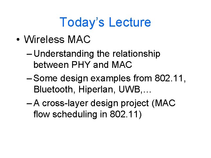 Today’s Lecture • Wireless MAC – Understanding the relationship between PHY and MAC –