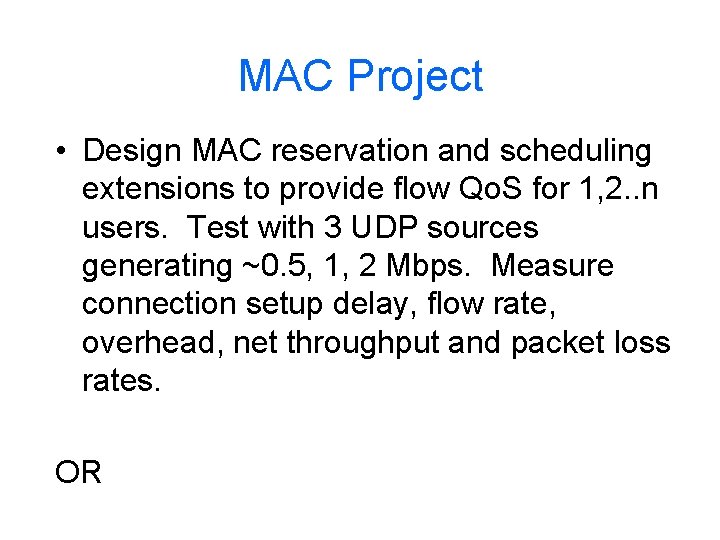MAC Project • Design MAC reservation and scheduling extensions to provide flow Qo. S