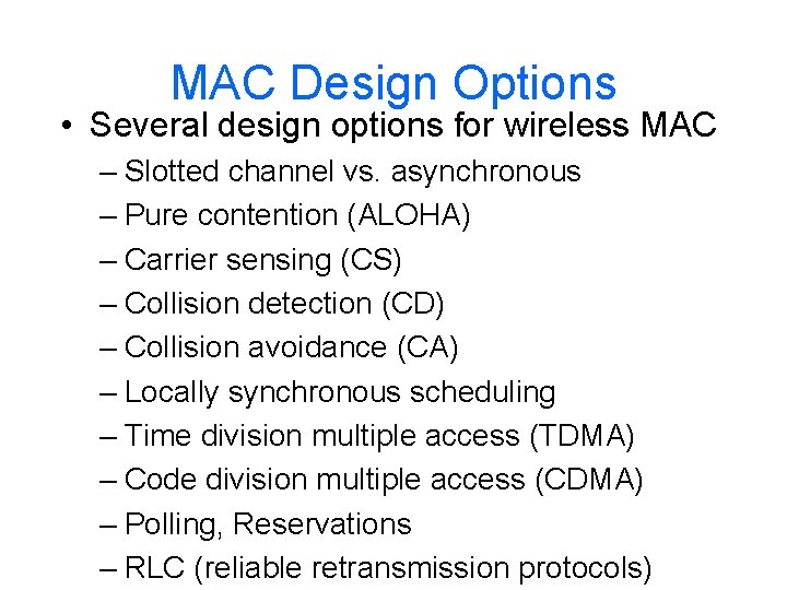 MAC Design Options • Several design options for wireless MAC – Slotted channel vs.