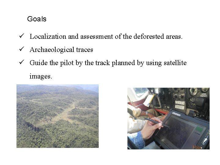 Goals ü Localization and assessment of the deforested areas. ü Archaeological traces ü Guide