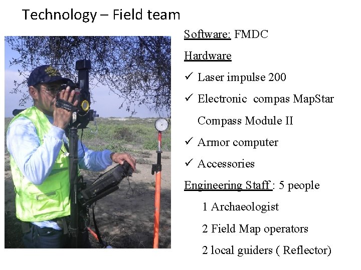 Technology – Field team Software: FMDC Hardware ü Laser impulse 200 ü Electronic compas