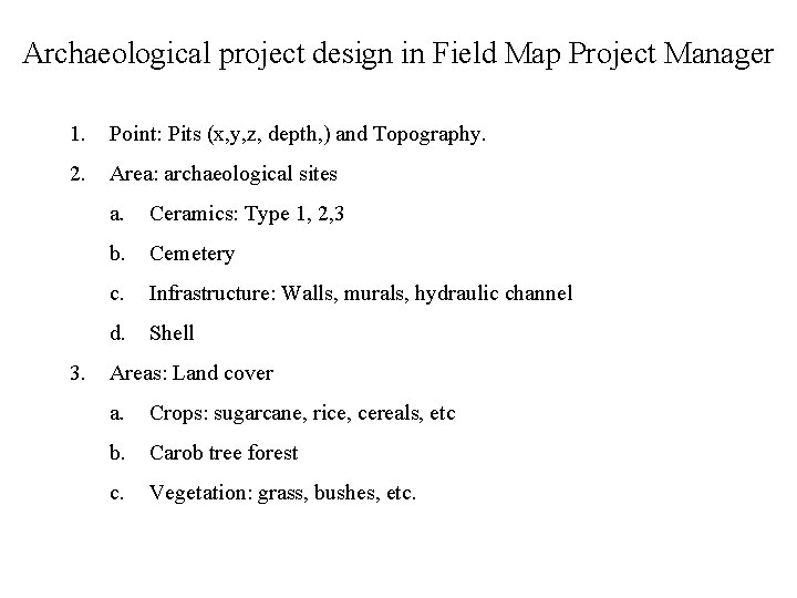 Archaeological project design in Field Map Project Manager 1. Point: Pits (x, y, z,