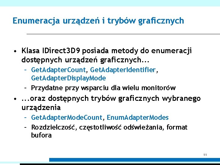 Enumeracja urządzeń i trybów graficznych • Klasa IDirect 3 D 9 posiada metody do