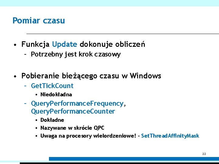 Pomiar czasu • Funkcja Update dokonuje obliczeń – Potrzebny jest krok czasowy • Pobieranie