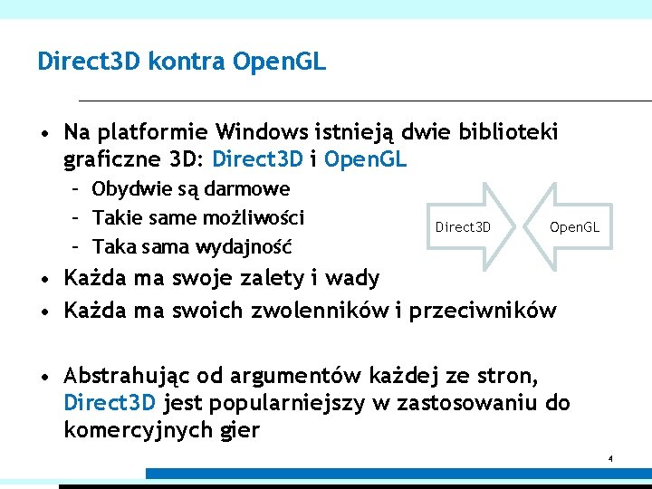 Direct 3 D kontra Open. GL • Na platformie Windows istnieją dwie biblioteki graficzne