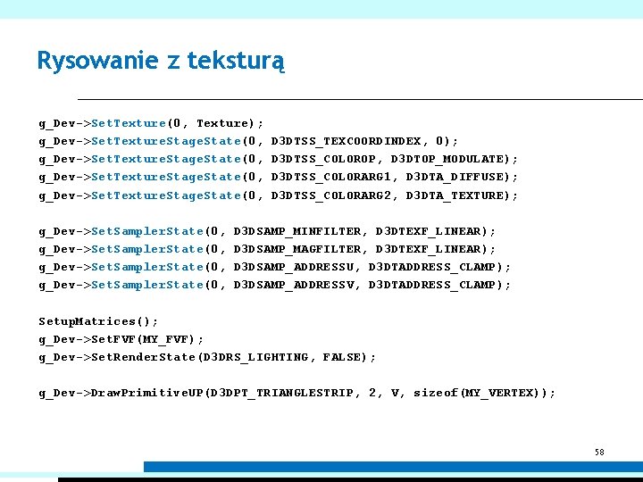 Rysowanie z teksturą g_Dev->Set. Texture(0, Texture); g_Dev->Set. Texture. Stage. State(0, g_Dev->Set. Sampler. State(0, D