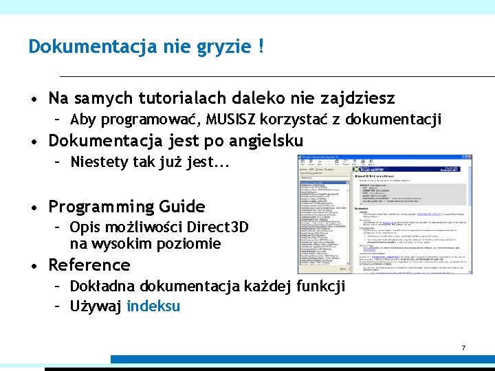 Dokumentacja nie gryzie ! • Na samych tutorialach daleko nie zajdziesz – Aby programować,