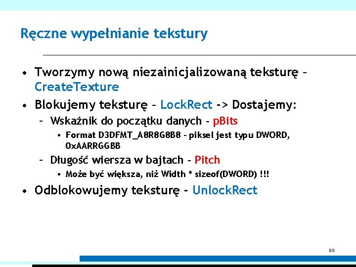 Ręczne wypełnianie tekstury • Tworzymy nową niezainicjalizowaną teksturę – Create. Texture • Blokujemy teksturę