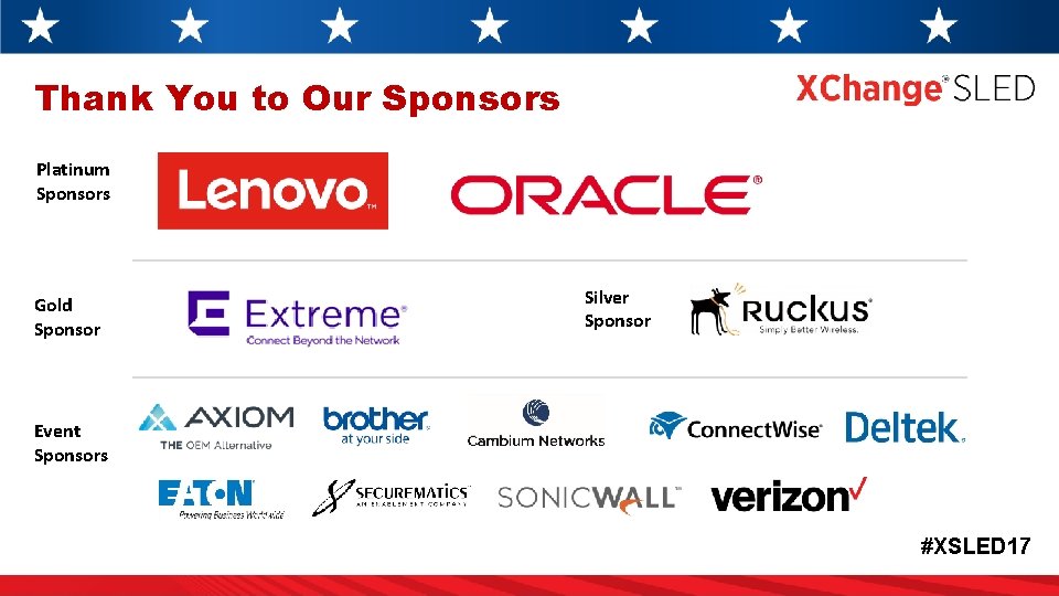 Thank You to Our Sponsors Platinum Sponsors Gold Sponsor Silver Sponsor Event Sponsors #XSLED