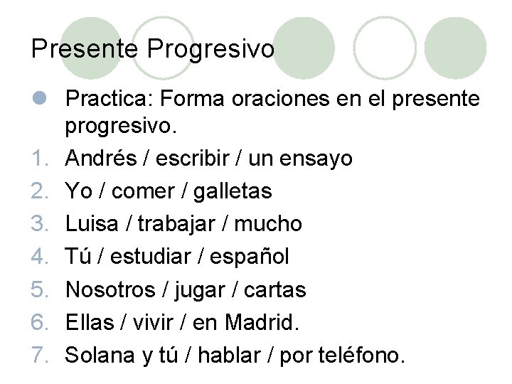 Presente Progresivo l Practica: Forma oraciones en el presente progresivo. 1. Andrés / escribir Presente Progresivo l Practica: Forma oraciones en el presente progresivo. 1. Andrés / escribir