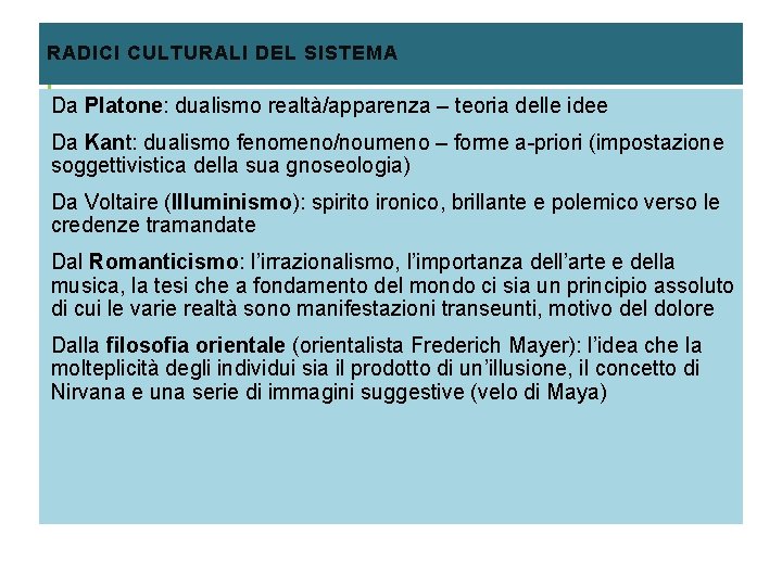 RADICI CULTURALI DEL SISTEMA Da Platone: dualismo realtà/apparenza – teoria delle idee Da Kant: