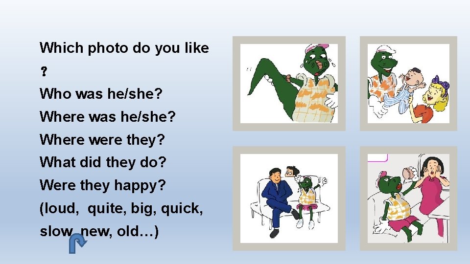 Which photo do you like ？ Who was he/she? Where were they? What did