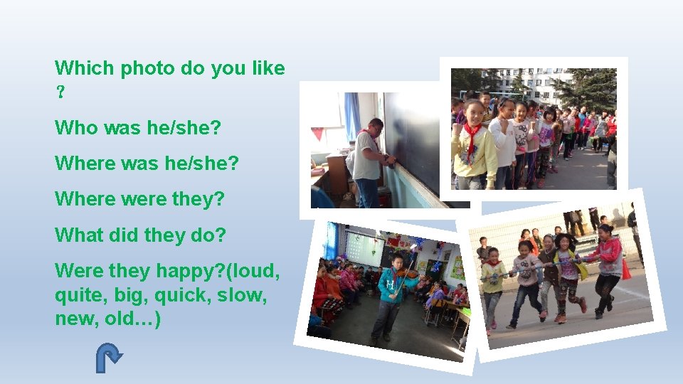 Which photo do you like ？ Who was he/she? Where were they? What did