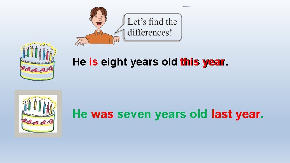 He is eight years old this year. He was seven years old last year