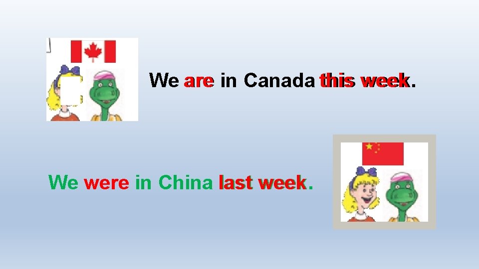 We are in Canada this week. We were in China last week. 