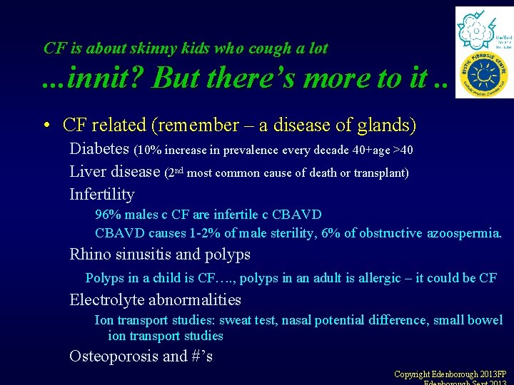 CF is about skinny kids who cough a lot . . . innit? But CF is about skinny kids who cough a lot . . . innit? But