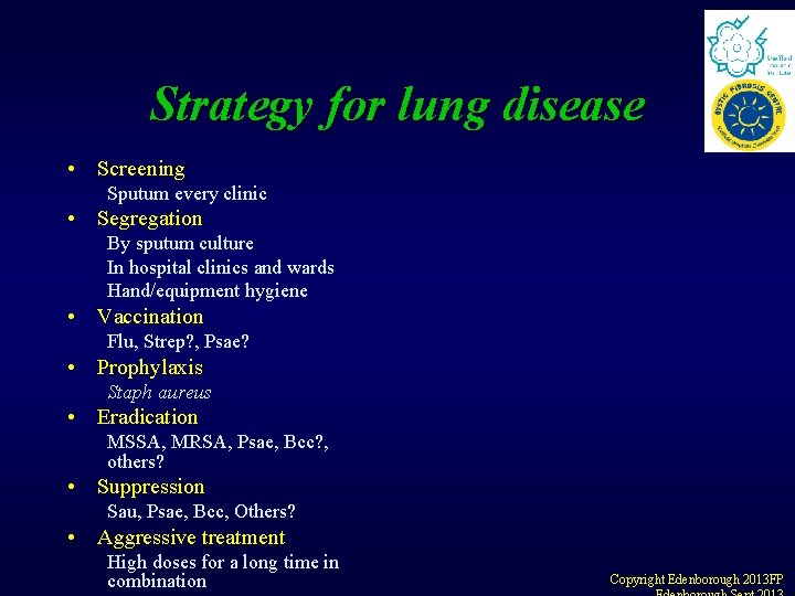 Strategy for lung disease • Screening Sputum every clinic • Segregation By sputum culture Strategy for lung disease • Screening Sputum every clinic • Segregation By sputum culture
