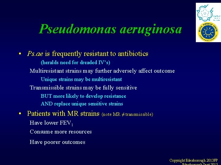 Pseudomonas aeruginosa • Ps. ae is frequently resistant to antibiotics (heralds need for dreaded Pseudomonas aeruginosa • Ps. ae is frequently resistant to antibiotics (heralds need for dreaded
