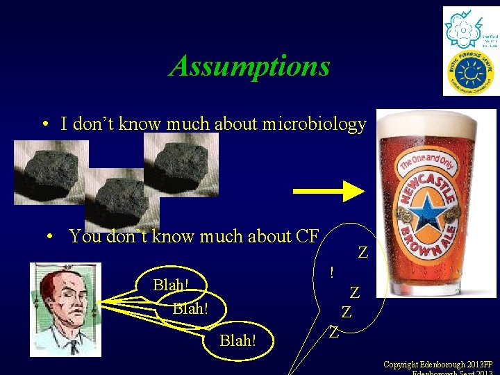 Assumptions • I don’t know much about microbiology • You don’t know much about Assumptions • I don’t know much about microbiology • You don’t know much about