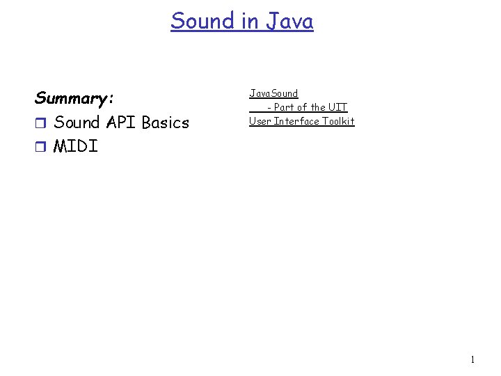 Sound in Java Summary: r Sound API Basics r MIDI Java. Sound - Part