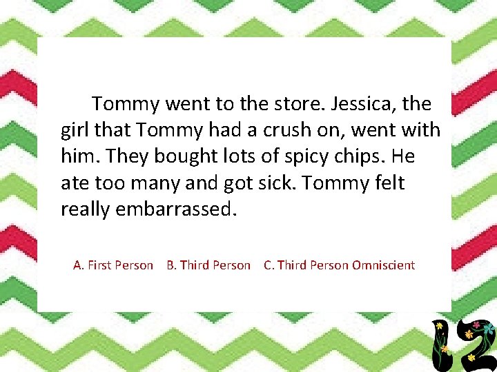 Tommy went to the store. Jessica, the girl that Tommy had a crush on,