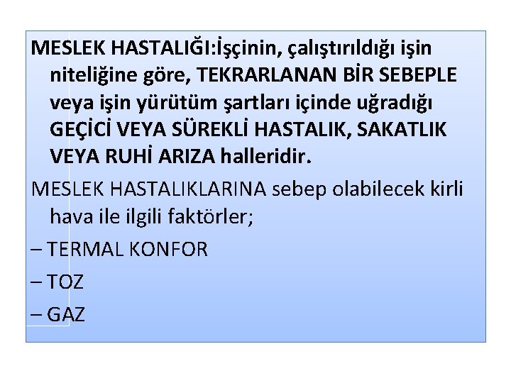 MESLEK HASTALIĞI: İşçinin, çalıştırıldığı işin niteliğine göre, TEKRARLANAN BİR SEBEPLE veya işin yürütüm şartları