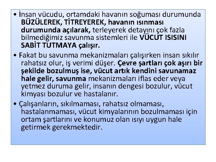  • İnsan vücudu, ortamdaki havanın soğuması durumunda BÜZÜLEREK, TİTREYEREK, havanın ısınması durumunda açılarak,