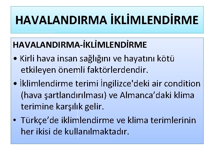 HAVALANDIRMA İKLİMLENDİRME HAVALANDIRMA-İKLİMLENDİRME • Kirli hava insan sağlığını ve hayatını kötü etkileyen önemli faktörlerdendir.
