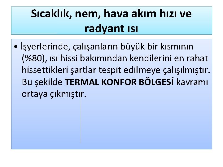 Sıcaklık, nem, hava akım hızı ve radyant ısı • İşyerlerinde, çalışanların büyük bir kısmının