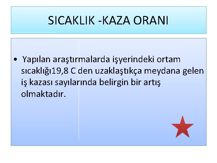 SICAKLIK -KAZA ORANI • Yapılan araştırmalarda işyerindeki ortam sıcaklığı 19, 8 C den uzaklaştıkça